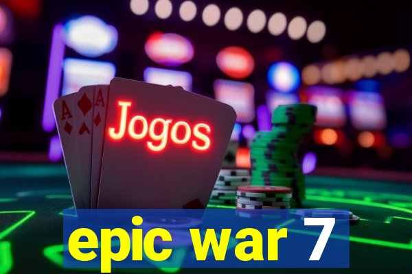 epic war 7